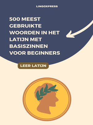 cover image of 500 Meest Gebruikte Woorden in het Latijn Met Basiszinnen voor Beginners